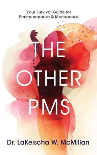 The Other PMS: Your Survival Guide for Perimenopause & Menopause, by Dr. LaKeischa McMillan