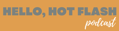Hello, Hot Flash Podcast